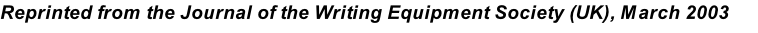 Reprinted from the Journal of the Writing Equipment Society (UK), March 2003