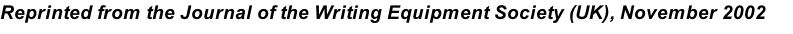 Reprinted from the Journal of the Writing Equipment Society (UK), November 2002