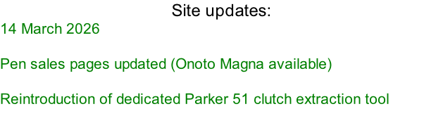 Site updates:  14 March 2026  Pen sales pages updated (Onoto Magna available)  Reintroduction of dedicated Parker 51 clutch extraction tool